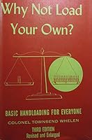 Why Not Load Your Own! Basic Handloading for Everyone: Third Edition B000NGMMAM Book Cover