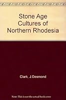 The stone age cultures of Northern Rhodesia,: With particular reference to the cultural and climatic succession in the Upper Zambezi Valley and its tributaries, 0837145953 Book Cover