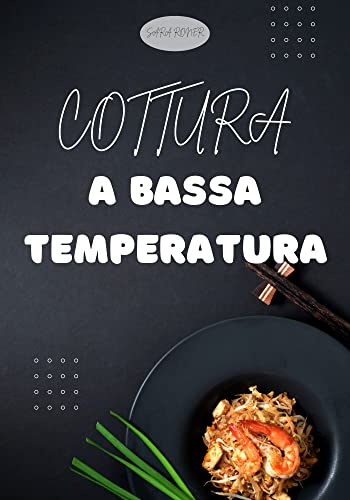 Cottura a bassa temperatura: La tecnica, il metodo, la sicurezza nella cottura a bassa temperatura.