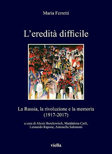 L'eredità difficile. la Russia, la rivoluzione e