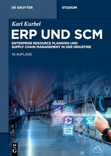 ERP und SCM: Enterprise Resource Planning und Supply Chain Management in der Industrie (De Gruyter Studium)