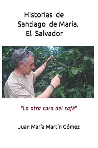 Historias de Santiago de María. El Salvador: La otra cara del café