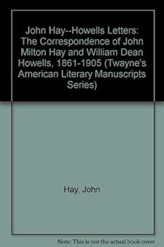 Hardcover John Hay--Howells Letters: The Correspondence of John Milton Hay and William Dean Howells, 1861-1905 (Twayne's American Literary Manuscripts Series) Book