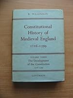 CONSTITUTIONAL HISTORY OF MEDIEVAL ENGLAND, 1216-1399: Volume III, the Development of the Constitution of 1216-1399. B0000CJW8D Book Cover