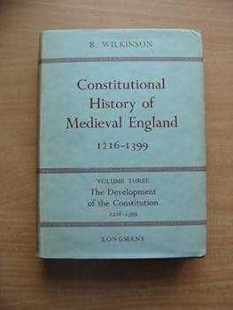 Hardcover CONSTITUTIONAL HISTORY OF MEDIEVAL ENGLAND, 1216-1399: Volume III, the Development of the Constitution of 1216-1399. Book