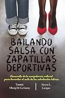 Salsa Dancing in Gym Shoes : Developing Cultural Competence to Foster Latino Student Success null Book Cover