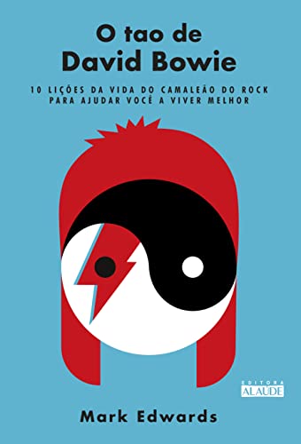 O tao de David bowie: 10 lições da vida do camaleão do rock para ajudar você a viver melhor