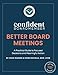 Better Board Meetings: A Practical Guide to Focused Decisions and Meaningful Action (The Confident Board Member)