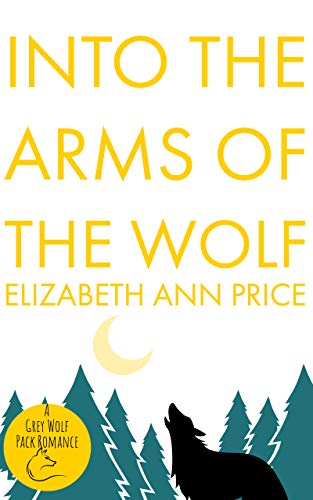 Into the Arms of the Wolf (Grey Wolf Pack Romance Novellas Book 4)