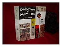 100,000 Years of Daily Life A Visual History B000HZJT82 Book Cover