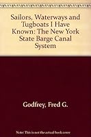 Sailors, Waterways and Tugboats I Have Known: The New York State Barge Canal System 0912526610 Book Cover