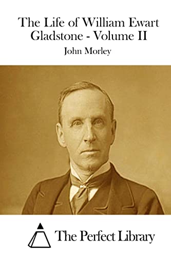 The Life of William Ewart Gladstone - Volume II 151222930X Book Cover