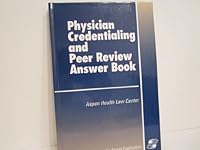 Physician Credentialing and Peer Review Answer Book 0834206587 Book Cover