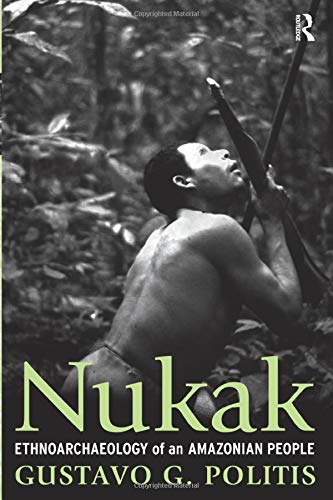 Nukak: Ethnoarchaeology of an Amazonian People (UCL Institute of Archaeology Publications)