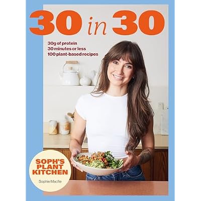Soph's Plant Kitchen 30 in 30: 30g of protein, 30 minutes or less