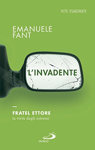L'invadente. Fratel Ettore, la virtù degli estremi L'invadente. Fratel Ettore, la virtù degli estremi