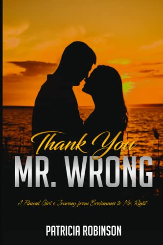 Thank You Mr. Wrong: A Flawed Girl's Journey from Brokenness to Mr. Right (