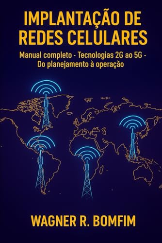 IMPLANTAÇÃO DE REDES CELULARES - Manual Completo de Implantação: Tecnologias 2G ao 5G - Do planejamento à operação (Portuguese Edition)