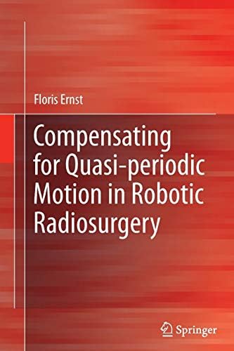 Compensating for Quasi-periodic Motion in Robotic Radiosurgery 2012th Edition