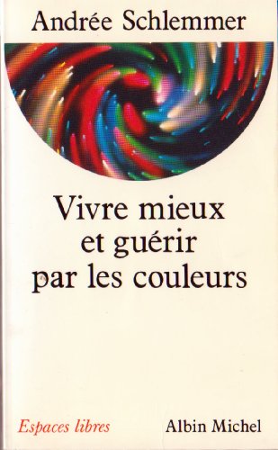 Vivre mieux et guérir par les couleurs