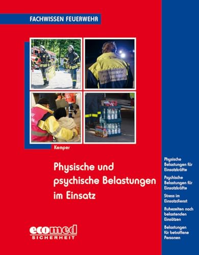 Physische und psychische Belastungen im Einsatz: Phys. u. psych. Belastungen f. Einsatzkräfte - Stress im Einsatzdienst - Ruhezeiten nach belastenden ... betroffene Personen (Fachwissen Feuerwehr)