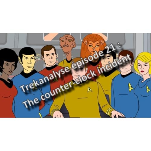Trekanalyse #21 : Counter-clock incident / L'univers &agrave; l'envers
