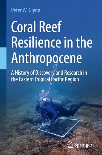 Coral Reef Resilience in the Anthropocene: A History of Discovery and Research in the Eastern Tropical Pacific Region