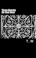 Three Knocks on Your Door: (And I Come to You) 1512325686 Book Cover