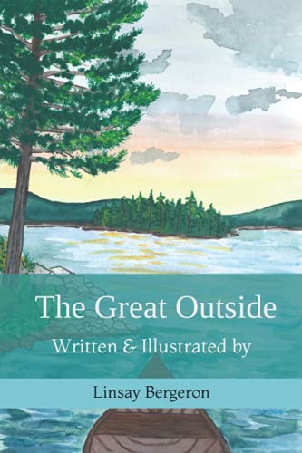 The Great Outside: Written & Illustrated by Linsay Bergeron
