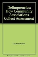 Delinquencies: How Community Associations Collect Assessment 1596180188 Book Cover
