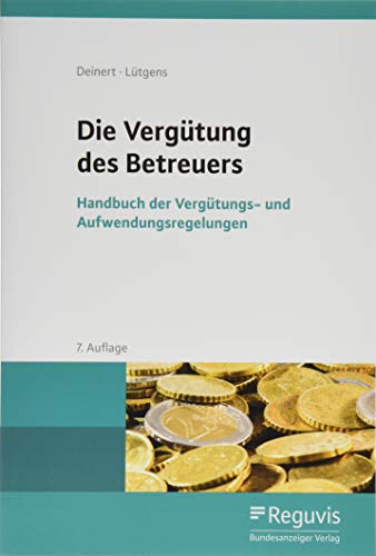 Die Vergütung des Betreuers: Handbuch der Vergütungs- und Aufwendungsregelungen