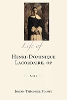 Life of Henri-Dominique Lacordaire, OP - Book 2 1500141119 Book Cover