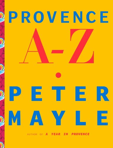Provence A-Z: A Francophile's Essential Handbook (Vintage Departures)