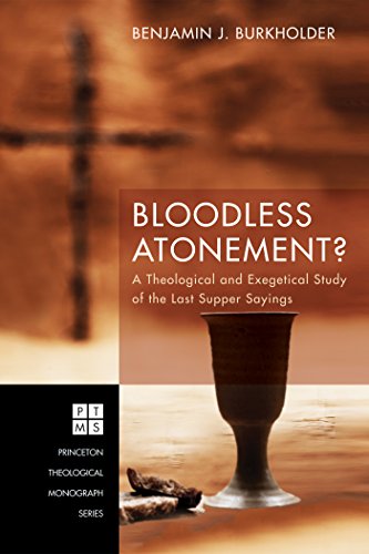Cover of Bloodless Atonement?: A Theological and Exegetical Study of the Last Supper Sayings (Princeton Theological Monograph Series Book 219)