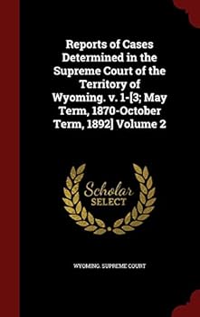 Hardcover Reports of Cases Determined in the Supreme Court of the Territory of Wyoming. v. 1-[3; May Term, 1870-October Term, 1892] Volume 2 Book