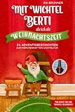 Mit Wichtel Berti durch die Weihnachtszeit: 24 Adventsgeschichten zur märchenhaften Wichteltür – Für jeden Tag eine Wichtel-Geschichte!