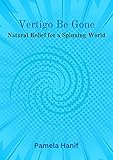 Vertigo Be Gone: Natural Relief for a Spinning World