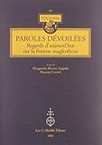  Paroles dévoilées. Regards d\'aujourd\'hui sur la femme maghrébine. Ediz. italiana e francese