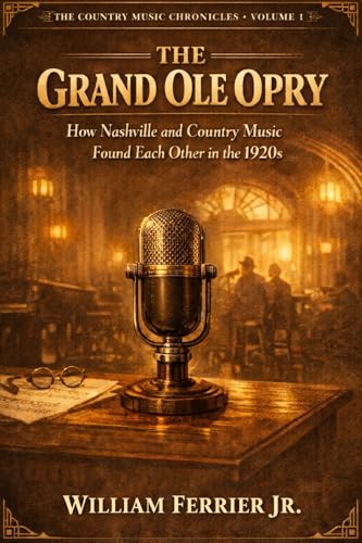 The Grand Ole Opry: How Nashville and Country Music Found Each Other in the 1920s