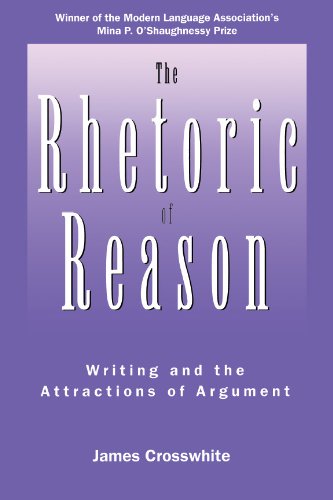 The Rhetoric of Reason: Writing and the Attractions of Argument (Rhetoric of the Human Sciences)