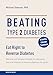 Beating Type 2 Diabetes: Natural and Simple Methods to Reverse Diabetes for Good