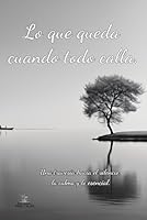 Lo Que Queda Cuando Todo Calla. (Spanish Edition) B0F5NG1K5B Book Cover