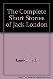 The Complete Short Stories of Jack London