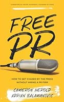 Free PR: How to Get Chased By The Press Without Hiring a PR Firm 1619615282 Book Cover