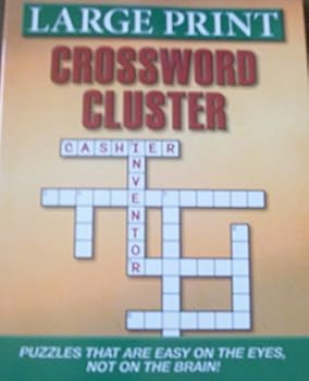 Unknown Binding LARGE PRINT, CROSSWORD CLUSTER !! PUZZLES THAT ARE EASY ON THE EYES, NOT ON THE BRAIN!! Book