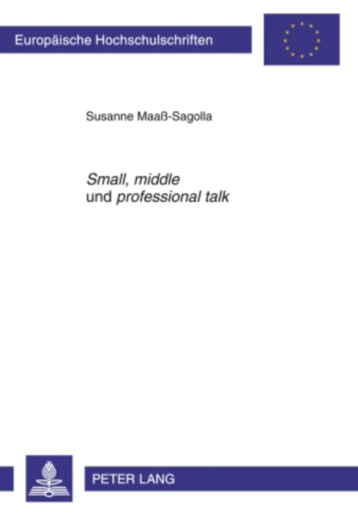 «Small», «middle» und «professional talk»: Ein interaktiv-interkultureller Ansatz im Fachsprachenunterricht Englisch zur Erlangung fachkommunikativer ... Universitaires Européennes, Band 364)