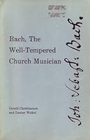 Bach, the Well Tempered Church Musician 999514591X Book Cover