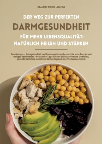 Der Weg zur perfekten Darmgesundheit für mehr Lebensqualität: Natürlich heilen und stärken (Darmkompass: Darmgesundheit und Immunsystem verbessern für ... Darmreinigung & das Verdauungssystem