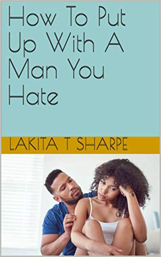 How To Put Up With A Man You Hate (English Edition)