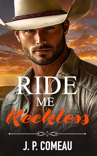 Ride Me Reckless: A Second Chance Romance (Millionaire Cowboys of Lucky Ranch Book 1)